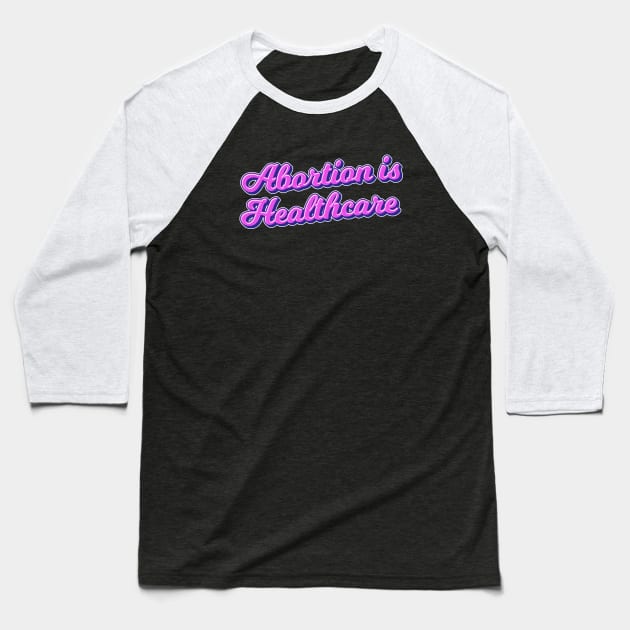 abortion is healthcare Baseball T-Shirt by TheDesignDepot